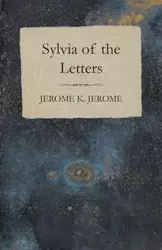 Sylvia of the Letters - K. Jerome Jerome