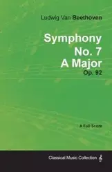 Symphony No. 7 - A Major - Op. 92;With a Biography by Joseph Otten - Van Beethoven Ludwig