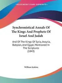 Synchronistical Annals Of The Kings And Prophets Of Israel And Judah - William Jenkins