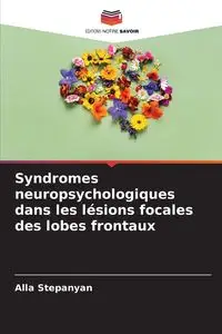 Syndromes neuropsychologiques dans les lésions focales des lobes frontaux - Alla Stepanyan