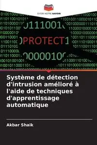 Système de détection d'intrusion amélioré à l'aide de techniques d'apprentissage automatique - Shaik Akbar