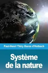 Système de la nature - Thiry Baron d'Holbach Paul-Henri