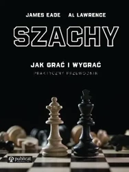 Szachy. Praktyczny przewodnik. Jak grać i wygrać - James Eade, Al Lawrence