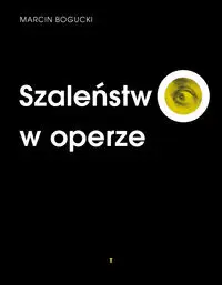 Szaleństwo w operze - Marcin Bogucki