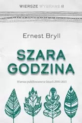 Szara godzina. Wiersze wybrane II - Ernest Bryll