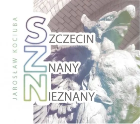 Szczecin znany nieznany - Jarosław Kociuba