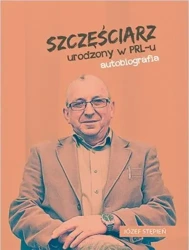 Szczęściarz urodzony w PRL-u autobiografia - Józef Stępień