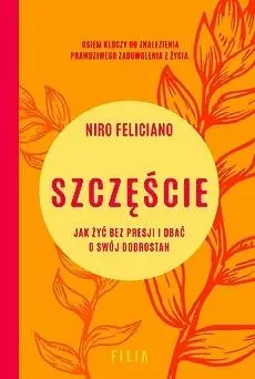 Szczęście. Jak żyć bez presji i dbać o swój.. - Niro Feliciano