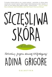 Szczęśliwa skóra. Naturalny program... - ADINA GRIGORE