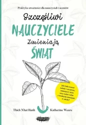 Szczęśliwi nauczyciele zmieniają świat - Hanh Thich Nhat, Katherine Weare