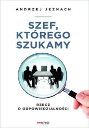 Szef, którego szukamy. Rzecz o odpowiedzialności - Andrzej Jeznach