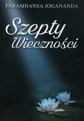 Szepty Wieczności - Paramhansa Joganada