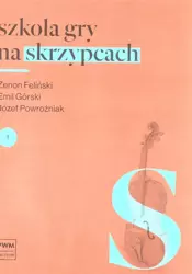 Szkoła gry na skrzypcach cz.1 w.2018 PWM - Zenon Feliński, Emil Górski, Józef Powroźniak