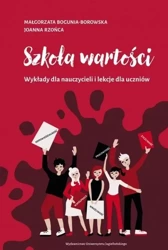 Szkoła wartości. Wykłady dla nauczycieli i lekcje - Małgorzata Bogunia-Borowska, Joanna Rzońca