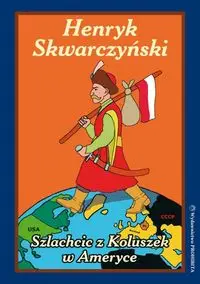 Szlachcic z Koluszek w Ameryce - Henryk Skwarczyński