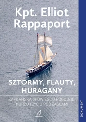 Sztormy, flauty, huragany. Kapitańska opowieść o pogodzie, morzu i życiu pod żaglami - Elliot kpt. Rappaport