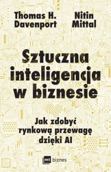 Sztuczna inteligencja w biznesie - Thomas H. Davenport, Mittal Nitin