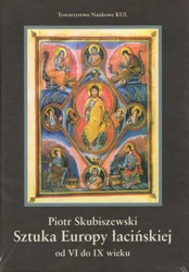 Sztuka Europy łacińskiej od VI do IX wieku - Piotr Skubiszewski