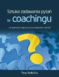 Sztuka Zadawania Pytań W Coachingu - Tony Stoltzfus