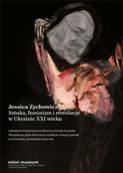 Sztuka, feminizm i rewolucje w Ukrainie XXI wieku - Jesicca Zychowicz