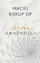 Sztuka uważności - Maciej Biskup OP