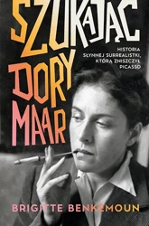 Szukając Dory Maar. Historia słynnej surrealistki, którą zniszczył Picasso - Znak Literanova