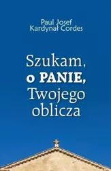 Szukam, o Panie, Twojego oblicza - Paul Josef Kardynał Cordes