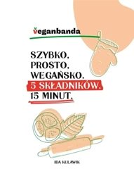 Szybko, prosto, wegańsko. 5 składników. 15 minut - Ida Kulawik