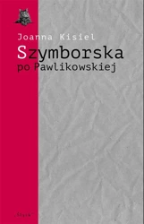 Szymborska po Pawlikowskiej. Dialogi mimowolne - Joanna Kisiel