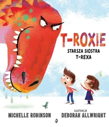 T-Roxie. Starsza siostra T-Rexa - Michelle Robinson, Deborah Allwright