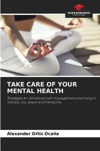 TAKE CARE OF YOUR MENTAL HEALTH - Alexander Ortiz Ocaña