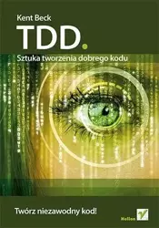 TDD. Sztuka tworzenia dobrego kodu - Kent Beck