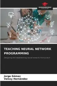 TEACHING NEURAL NETWORK PROGRAMMING - Jorge Gómez