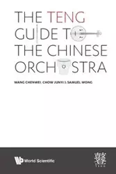 TENG GUIDE TO THE CHINESE ORCHESTRA, THE - CHENWEI WANG JUNYI CHOW & SAMUEL WONG