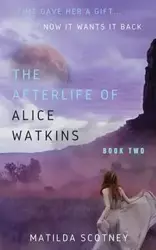 THE AFTERLIFE OF ALICE WATKINS - Matilda Scotney