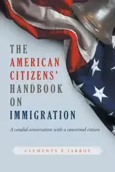 THE American Citizens Handbook on Immigration - Jarboe Clements E