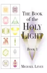 THE BOOK OF HOLY LIGHT - Levi Michael