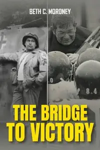 THE BRIDGE TO VICTORY - Beth Moroney  C.