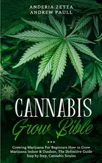 THE CANNABIS GROW BIBLE - ANDREW ZETTA PAULL ANDERIA