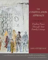 THE CONSTELLATION APPROACH Finding Peace Through Your Family Lineage - Faust Jamy