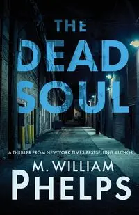 THE DEAD SOUL - William Phelps M.