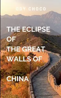 THE ESCLIPE OF THE GREAT WALLS OF CHINA - CHOCO A