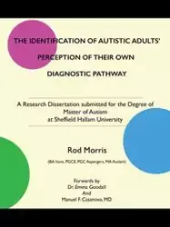 THE IDENTIFICATION OF AUTISTIC ADULTS' PERCEPTION OF THEIR OWN DIAGNOSTIC PATHWAY - Morris Rod