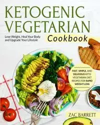 THE KETOGENIC VEGETARIAN COOKBOOK - Barrett Zac