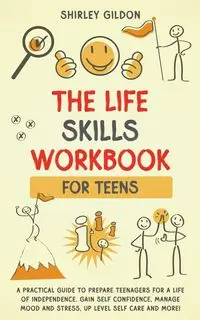 THE Life Skills Workbook for Teens - Shirley Gildon