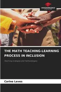 THE MATH TEACHING-LEARNING PROCESS IN INCLUSION - Leves Carine