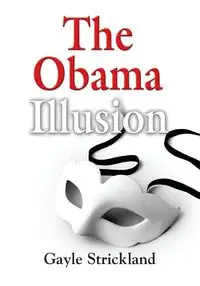 THE OBAMA ILLUSION - Gayle Strickland