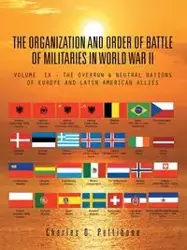 THE ORGANIZATION AND ORDER OF BATTLE OF MILITARIES IN WORLD WAR II - Charles D. Pettibone