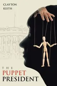 THE PUPPET PRESIDENT - Keith Clayton