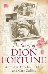 THE STORY OF DION FORTUNE - Charles Fielding